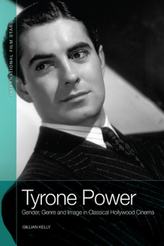 Paperback Tyrone Power: Gender, Genre and Image in Classical Hollywood Cinema Book