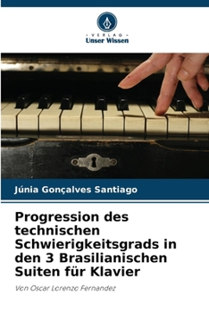 Progression des technischen Schwierigkeitsgrads in den 3 Brasilianischen Suiten für Klavier (German Edition)