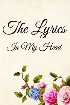 The Lyrics In My Head Journal: 200 Pages For Note Music Lyrics Journal & Songwriting Notebook - Great Gift For Musicians , karaoke lovers.
