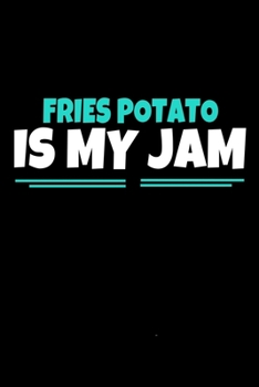 Fries Potato Is My Jam: Notebook  Gift For Potato lover  | 120 Dot Grid Page