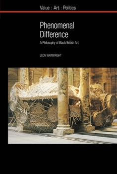 Hardcover Phenomenal Difference: A Philosophy of Black British Art Book