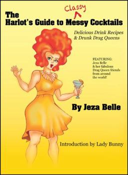 Hardcover The Harlot's Guide to Classy Cocktails: Delicious Drink Recipes & Drunk Drag Queens Book