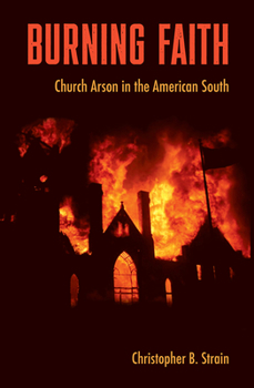 Paperback Burning Faith: Church Arson in the American South Book