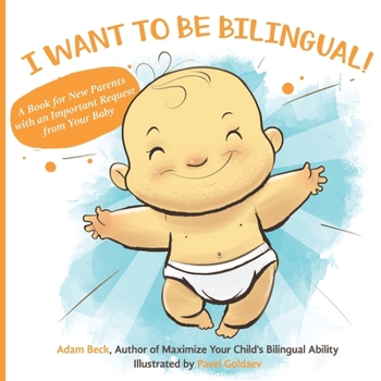Paperback I Want to Be Bilingual!: A Book for New Parents with an Important Request from Your Baby Book