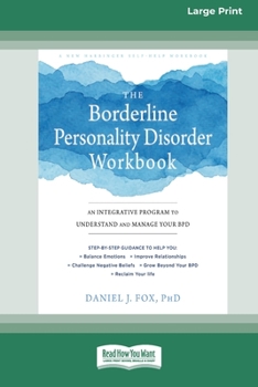 Paperback The Borderline Personality Disorder Workbook: An Integrative Program to Understand and Manage Your BPD (16pt Large Print Edition) [Large Print] Book