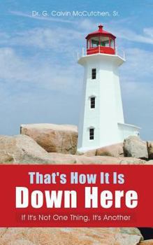 Paperback That's How It Is Down Here: If It's Not One Thing, It's Another Book