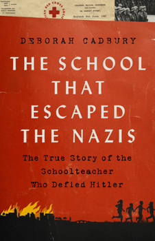 Cover for "The School That Escaped the Nazis: The True Story of the Schoolteacher Who Defied Hitler"