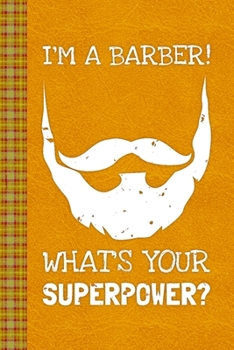 Paperback I'm A Barber! What's Your Superpower?: Lined Journal, 100 Pages, 6 x 9, Blank Journal To Write In, Gift for Co-Workers, Colleagues, Boss, Friends or F Book