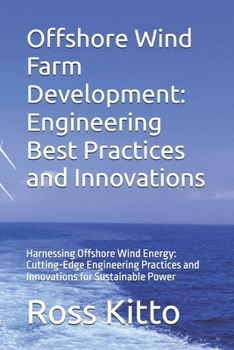 Paperback Offshore Wind Farm Development: Engineering Best Practices and Innovations: Harnessing Offshore Wind Energy: Cutting-Edge Engineering Practices and In Book