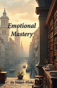 Paperback Emotional Mastery: A Guide to Understanding Your Emotions Book
