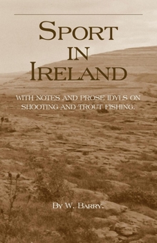 Paperback Sport in Ireland - With Notes and Prose Idyls on Shooting and Trout Fishing Book
