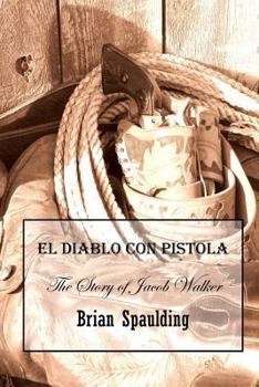 Paperback El Diablo con Pistola: The story of Jacob Walker in his own words Book