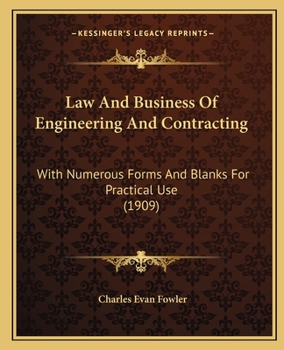 Paperback Law And Business Of Engineering And Contracting: With Numerous Forms And Blanks For Practical Use (1909) Book