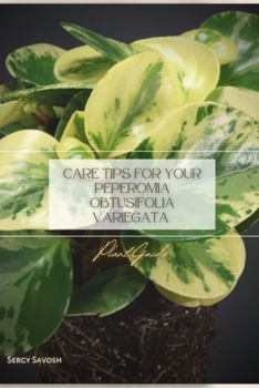 Paperback Care Tips for Your Peperomia Obtusifolia Variegata: Plant Guide Book