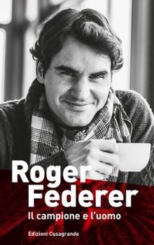 Paperback Roger Federer. Il campione e l'uomo [Italian] Book