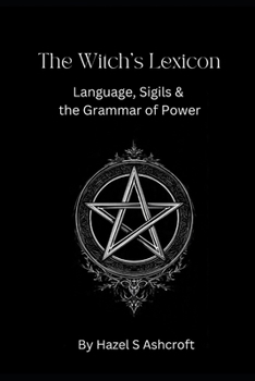 Paperback The Witch's Lexicon: Language, Sigils & the Grammar of Power Book