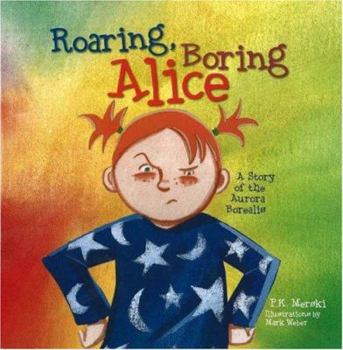 Hardcover Roaring Boring Alice: A Story of the Aurora Borealis Book