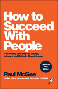 Paperback How to Succeed with People: Remarkably Easy Ways to Engage, Influence and Motivate Almost Anyone Book