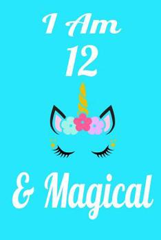 I Am 12  & Magical: Cute Unicorn Jounal Draw and Write Notebook for Girls. Has space for writing, drawing, sketching, doodling and note taking. Birthday Gift for Young Girls....