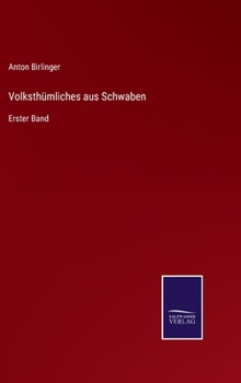Volksthümliches aus Schwaben: Erster Band