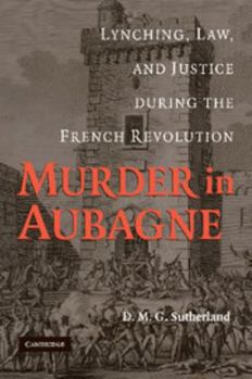 Murder in Aubagne: Lynching, Law, and Justice During the French Revolution