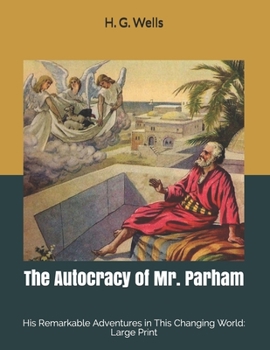 The Autocracy of Mr. Parham: His Remarkable Adventures in This Changing World: Large Print