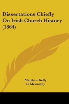 Paperback Dissertations Chiefly On Irish Church History (1864) Book