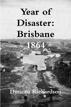 Paperback Year of Disaster: Brisbane 1864 Book