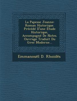 Paperback La Papesse Jeanne: Roman Historique. Precede D'Une Etude Historique, Accompagne de Notes. Ouvrage Traduit Du Grec Moderne... [French] Book