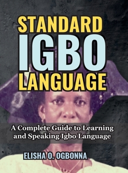 Hardcover Standard Igbo Language: A Complete Guide to Learning and Speaking Igbo Language Book