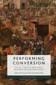 Paperback Performing Conversion: Cities, Theatre and Early Modern Transformations Book