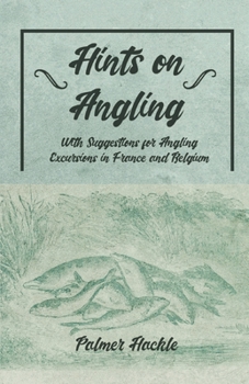 Paperback Hints on Angling - With Suggestions for Angling Excursions in France and Belgium Book