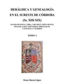 Paperback HERÁLDICA Y GENEALOGÍA EN EL SURESTE DE CÓRDOBA (Ss. XIII-XIX). LINAJES DE BAENA, CABRA, CARCABUEY, DOÑA MENCÍA, IZNÁJAR, LUQUE, MONTURQUE, PRIEGO, RU [Spanish] Book