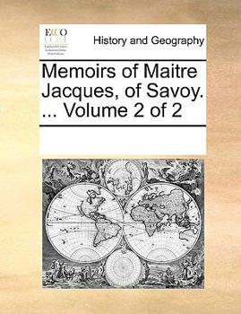 Paperback Memoirs of Maitre Jacques, of Savoy. ... Volume 2 of 2 Book