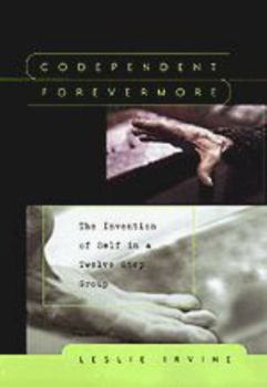 Hardcover Codependent Forevermore: The Invention of Self in a Twelve Step Group Book