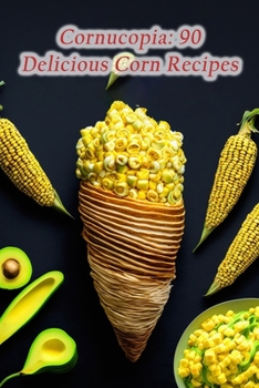 Paperback Cornucopia: 90 Delicious Corn Recipes Book