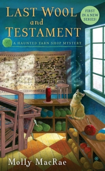 Last Wool and Testament - Book #1 of the Haunted Yarn Shop Mystery