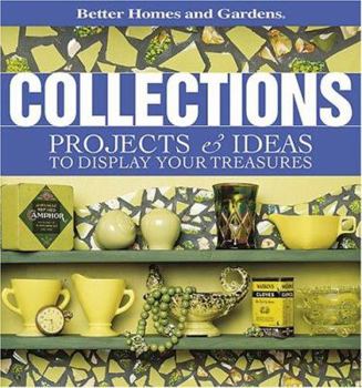 Hardcover Better Homes and Gardens Collections: Projects & Ideas to Display Your Treasures Book