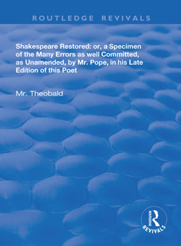 Paperback Shakespeare Restored: Or a Specimen of the Many Errors as Well Committed, as Unamended by MR Pope in His Late Edition of This Poet, Etc Book