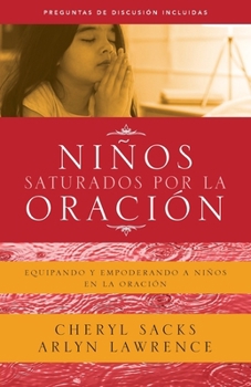 Paperback Niños saturados por la oración: Equipando y empoderando a niños en la oración [Spanish] Book