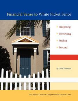 Paperback Financial Sense to White Picket Fence: Budgeting, Borrowing, Buying, Beyond Book