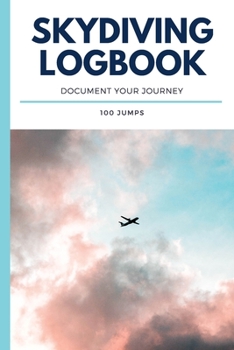 Skydiving Logbook Document Your Journey: Jump Tracker (6" X 9")