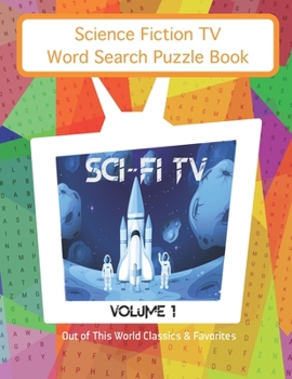Paperback Science Fiction TV Word Search Puzzles Book: Sci Fi TV Volume 1 Out of This World Classics & Favorites Book