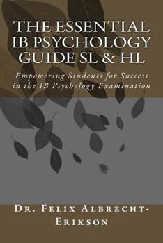 Paperback The Essential IB Psychology Guide SL & HL: Empowering Students for Success in the IB Psychology Examination Book