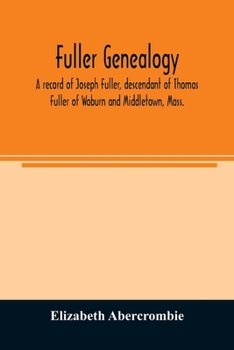 Paperback Fuller genealogy; a record of Joseph Fuller, descendant of Thomas Fuller of Woburn and Middletown, Mass. Book