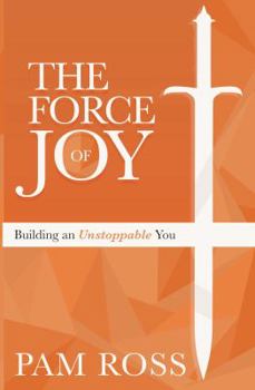 Paperback The Force of JOY: Building an Unstoppable You Book