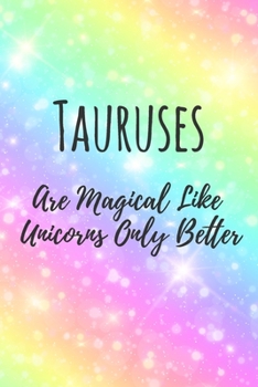 Tauruses Are Magical Like Unicorns Only Better: 6x9" Dot Bullet Notebook/Journal Funny Birthday Star Sign Astrology Zodiac Gift Idea For Those Born in April, May