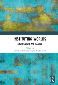 Hardcover Instituting Worlds: Architecture and Islands Book