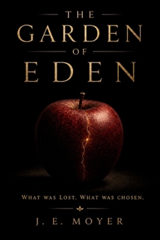 THE GARDEN OF EDEN: WHAT WAS LOST. WHAT WAS CHOSEN.