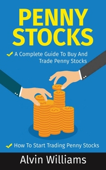 Penny Stocks: Two Manuscripts: Penny Stocks A Complete Guide To Buy And Trade Penny Stocks - Penny Stocks How To Start Trading Penny Stocks